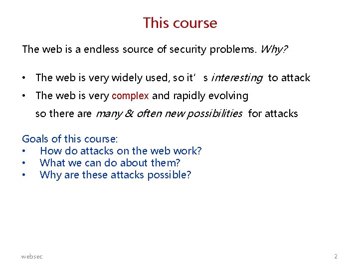 This course The web is a endless source of security problems. Why? • The