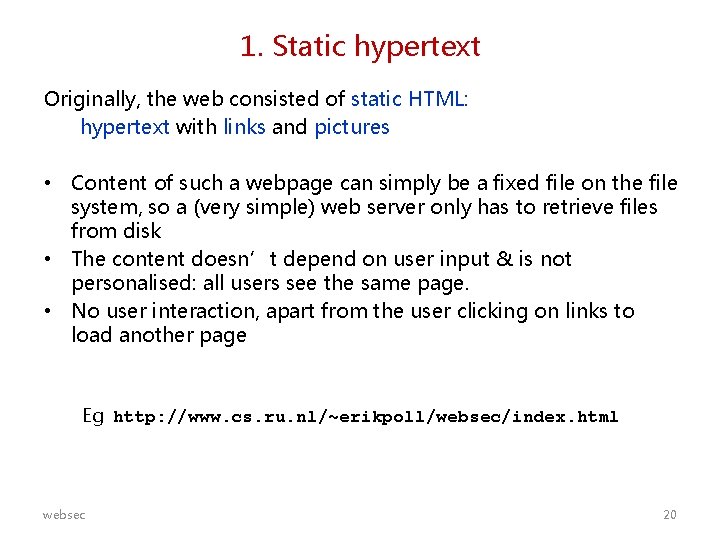 1. Static hypertext Originally, the web consisted of static HTML: hypertext with links and