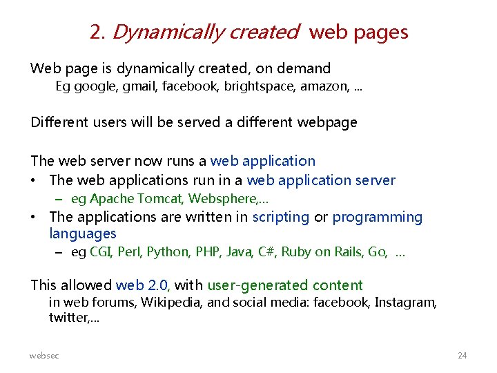 2. Dynamically created web pages Web page is dynamically created, on demand Eg google,