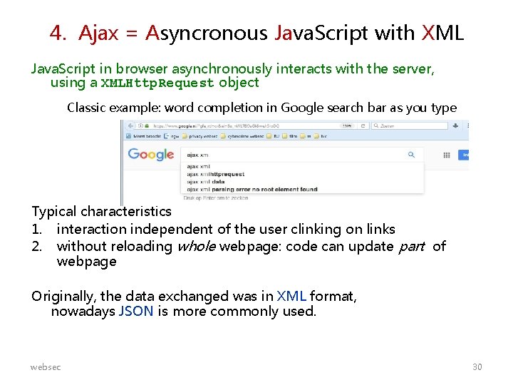 4. Ajax = Asyncronous Java. Script with XML Java. Script in browser asynchronously interacts