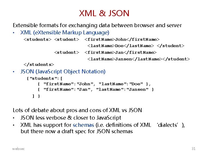 XML & JSON Extensible formats for exchanging data between browser and server • XML