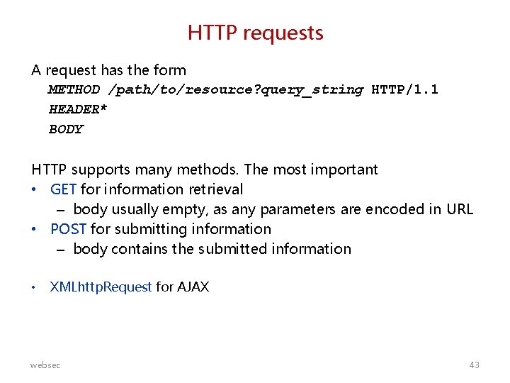 HTTP requests A request has the form METHOD /path/to/resource? query_string HTTP/1. 1 HEADER* BODY