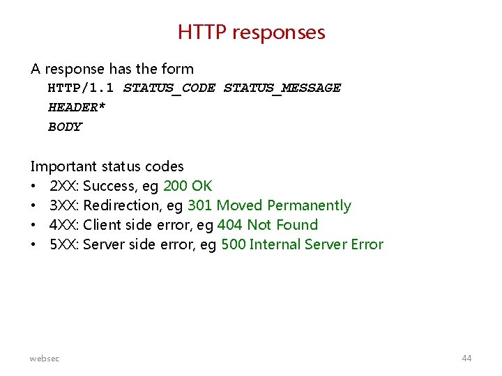 HTTP responses A response has the form HTTP/1. 1 STATUS_CODE STATUS_MESSAGE HEADER* BODY Important
