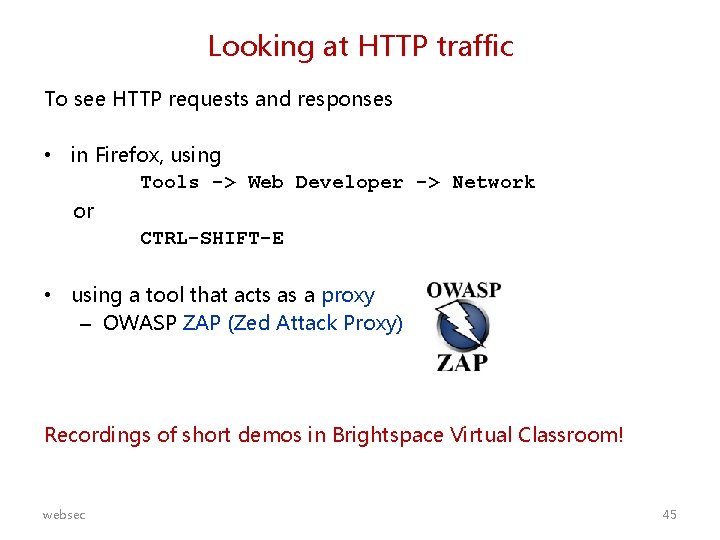 Looking at HTTP traffic To see HTTP requests and responses • in Firefox, using