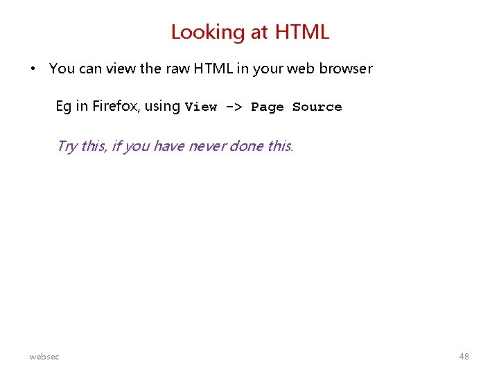 Looking at HTML • You can view the raw HTML in your web browser