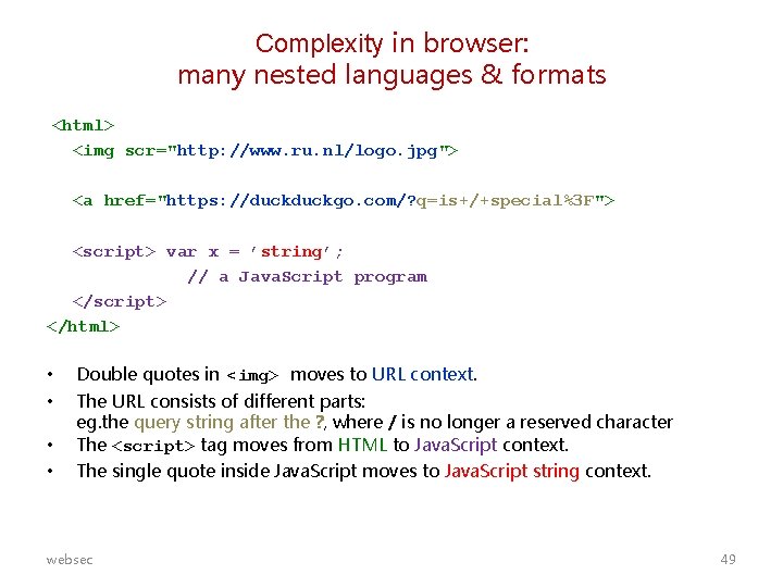 Complexity in browser: many nested languages & formats <html> <img scr="http: //www. ru. nl/logo.