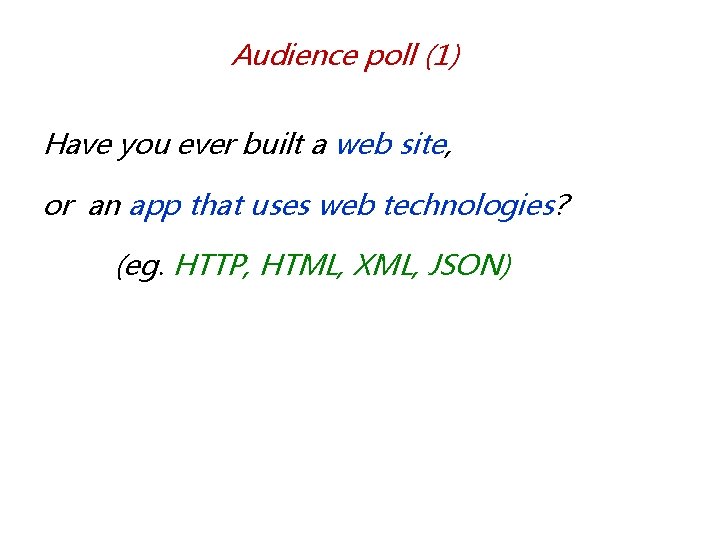 Audience poll (1) Have you ever built a web site, or an app that