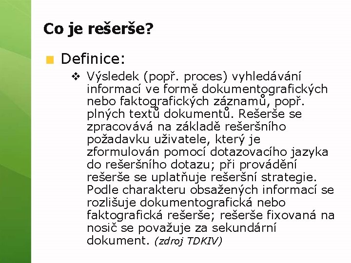 Co je rešerše? Definice: v Výsledek (popř. proces) vyhledávání informací ve formě dokumentografických nebo