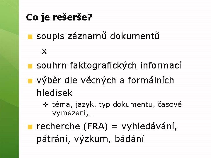 Co je rešerše? soupis záznamů dokumentů x souhrn faktografických informací výběr dle věcných a