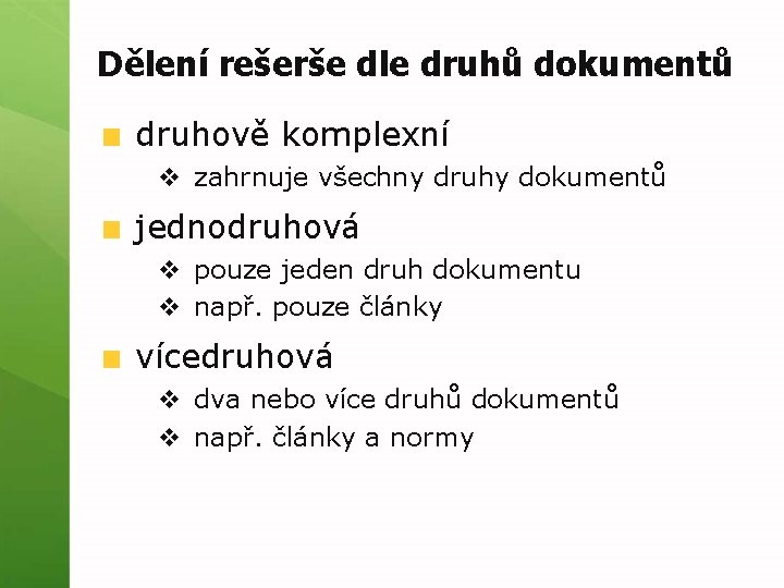 Dělení rešerše dle druhů dokumentů druhově komplexní v zahrnuje všechny druhy dokumentů jednodruhová v