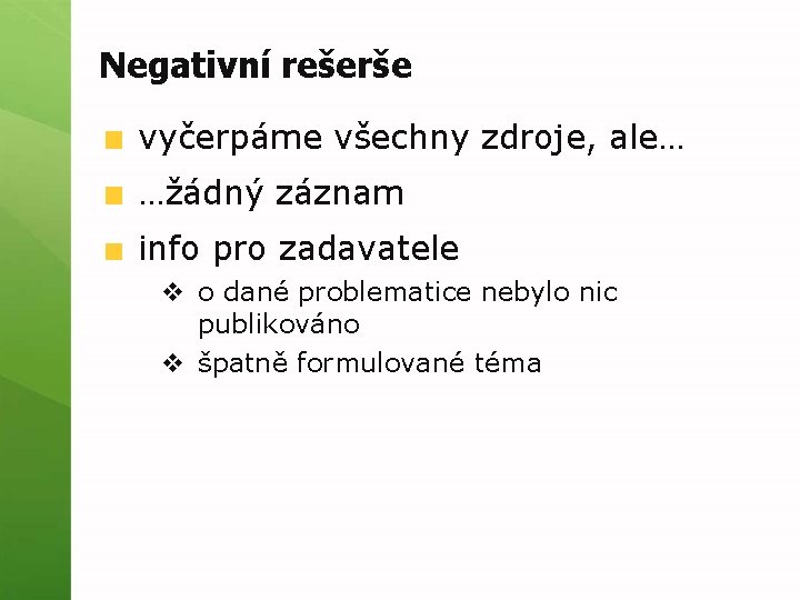 Negativní rešerše vyčerpáme všechny zdroje, ale… …žádný záznam info pro zadavatele v o dané