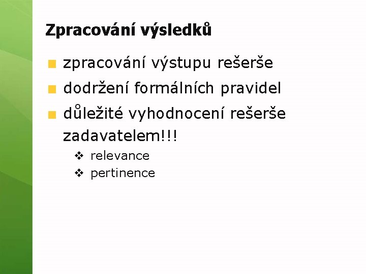 Zpracování výsledků zpracování výstupu rešerše dodržení formálních pravidel důležité vyhodnocení rešerše zadavatelem!!! v relevance