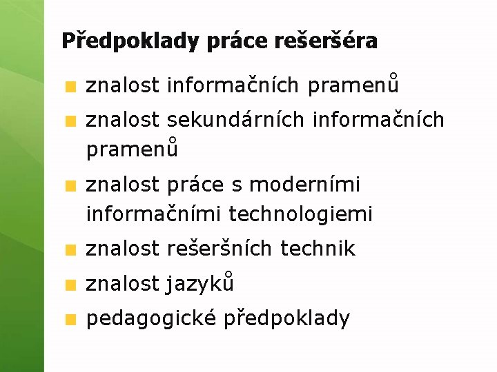 Předpoklady práce rešeršéra znalost informačních pramenů znalost sekundárních informačních pramenů znalost práce s moderními