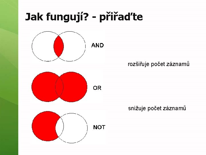 Jak fungují? - přiřaďte rozšiřuje počet záznamů snižuje počet záznamů 