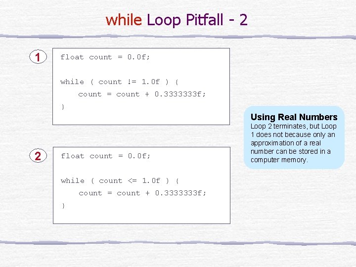 while Loop Pitfall - 2 1 float count = 0. 0 f; while (