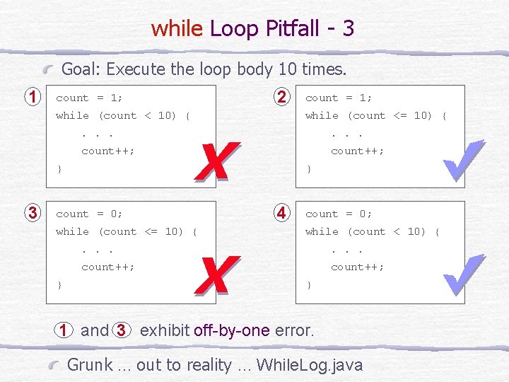 while Loop Pitfall - 3 Goal: Execute the loop body 10 times. 1 count