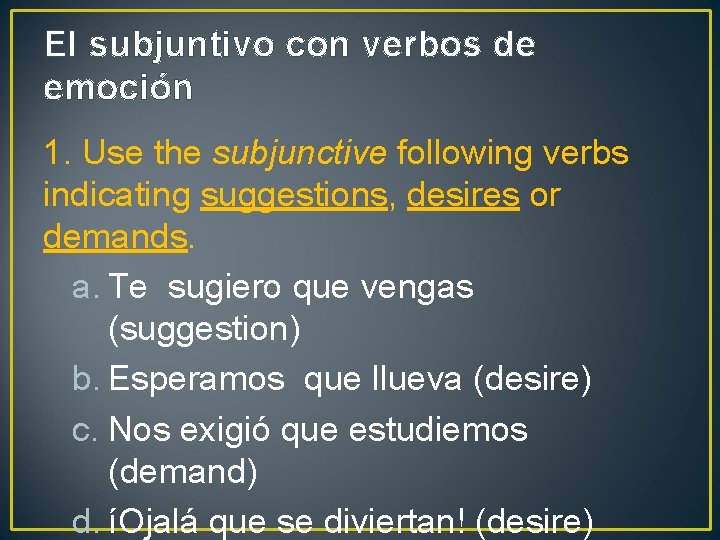 El subjuntivo con verbos de emoción 1. Use the subjunctive following verbs indicating suggestions,