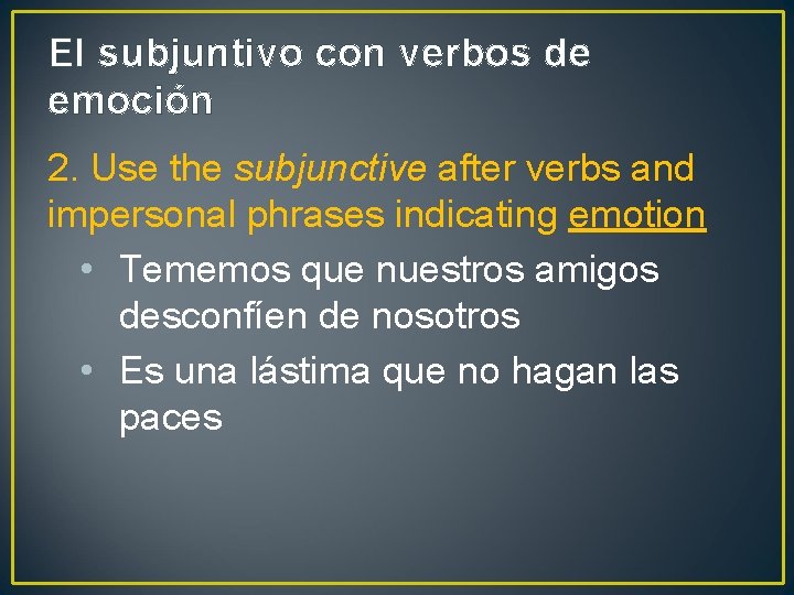 El subjuntivo con verbos de emoción 2. Use the subjunctive after verbs and impersonal