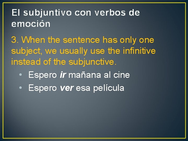 El subjuntivo con verbos de emoción 3. When the sentence has only one subject,