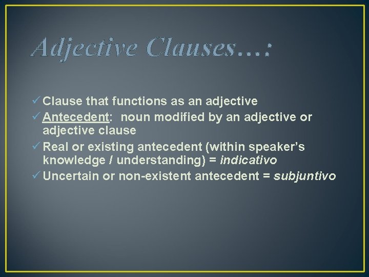 Adjective Clauses…: ü Clause that functions as an adjective ü Antecedent: noun modified by