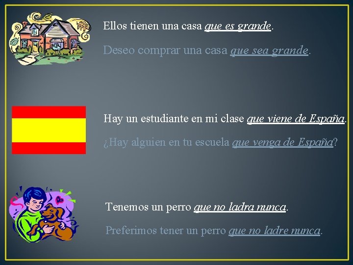 Ellos tienen una casa que es grande. Deseo comprar una casa que sea grande.