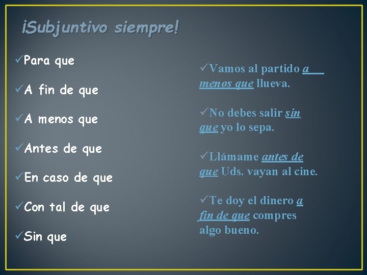 ¡Subjuntivo siempre! üPara que üA fin de que üA menos que üAntes de que