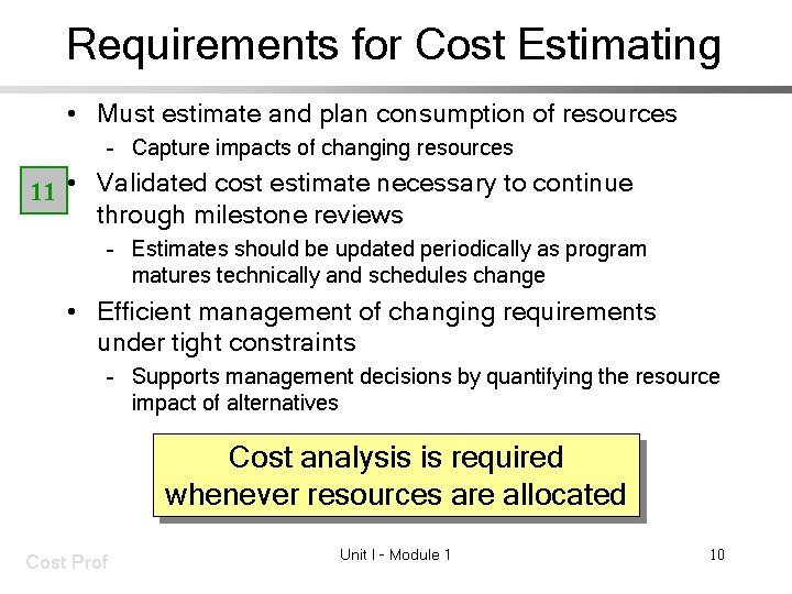 Requirements for Cost Estimating • Must estimate and plan consumption of resources – Capture