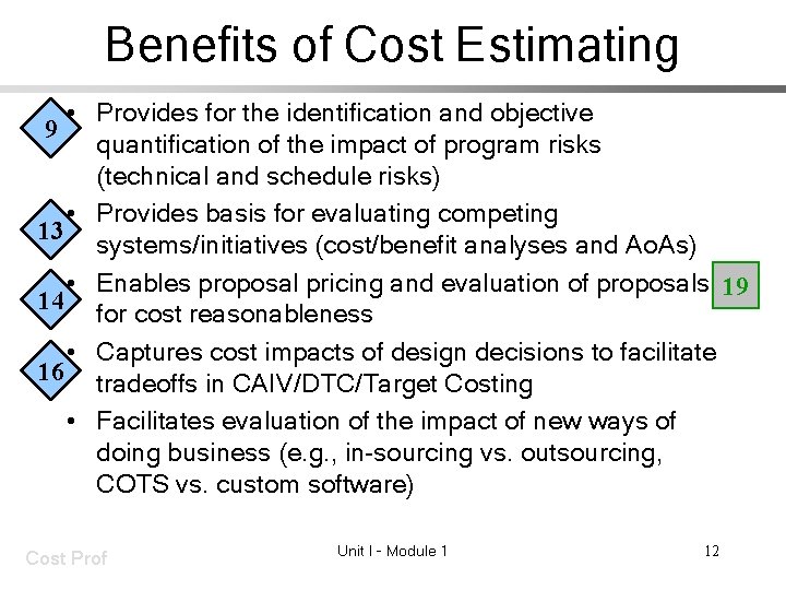 Benefits of Cost Estimating • Provides for the identification and objective 9 quantification of