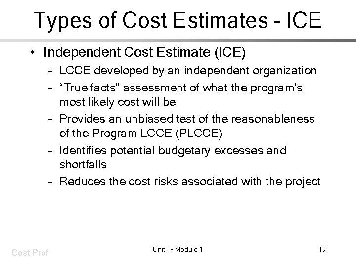 Types of Cost Estimates – ICE • Independent Cost Estimate (ICE) – LCCE developed