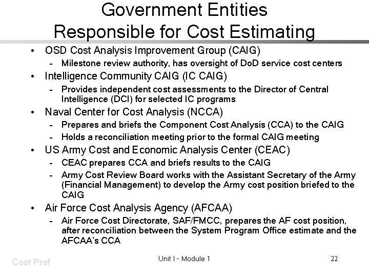 Government Entities Responsible for Cost Estimating • OSD Cost Analysis Improvement Group (CAIG) –