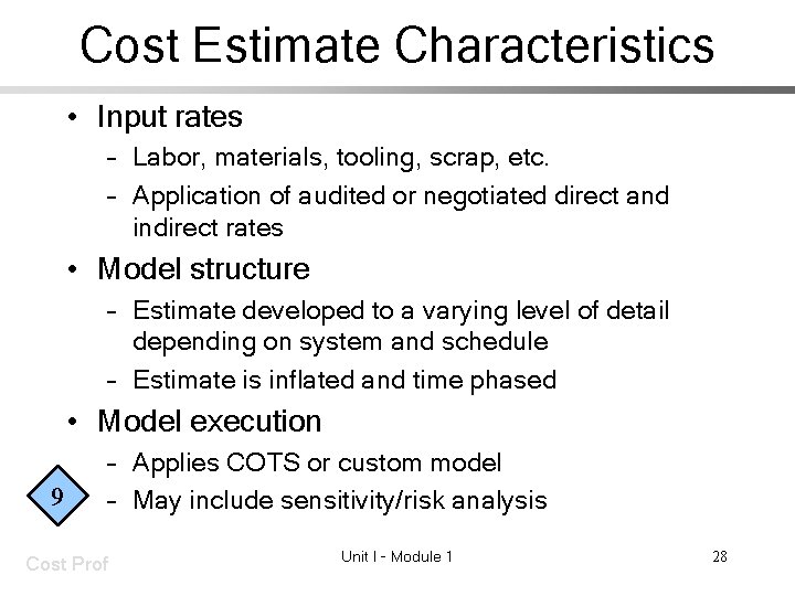 Cost Estimate Characteristics • Input rates – Labor, materials, tooling, scrap, etc. – Application