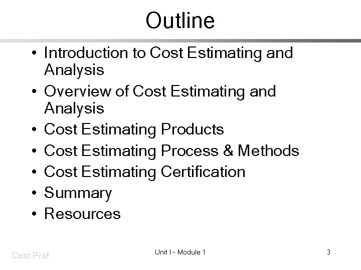 Outline • Introduction to Cost Estimating and Analysis • Overview of Cost Estimating and