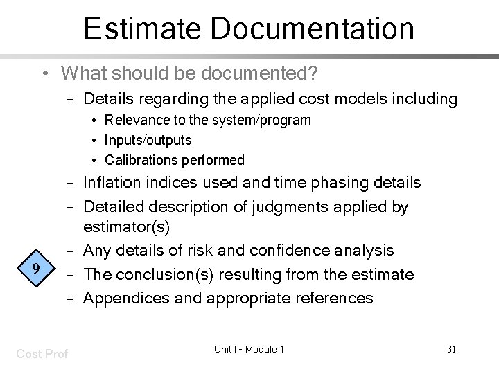 Estimate Documentation • What should be documented? – Details regarding the applied cost models