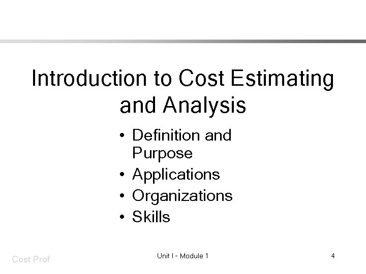 Introduction to Cost Estimating and Analysis • Definition and Purpose • Applications • Organizations