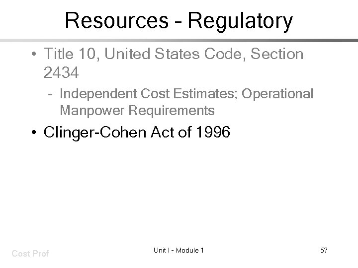 Resources – Regulatory • Title 10, United States Code, Section 2434 – Independent Cost