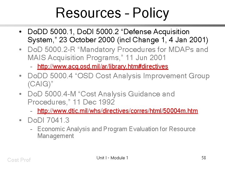 Resources – Policy • Do. DD 5000. 1, Do. DI 5000. 2 “Defense Acquisition