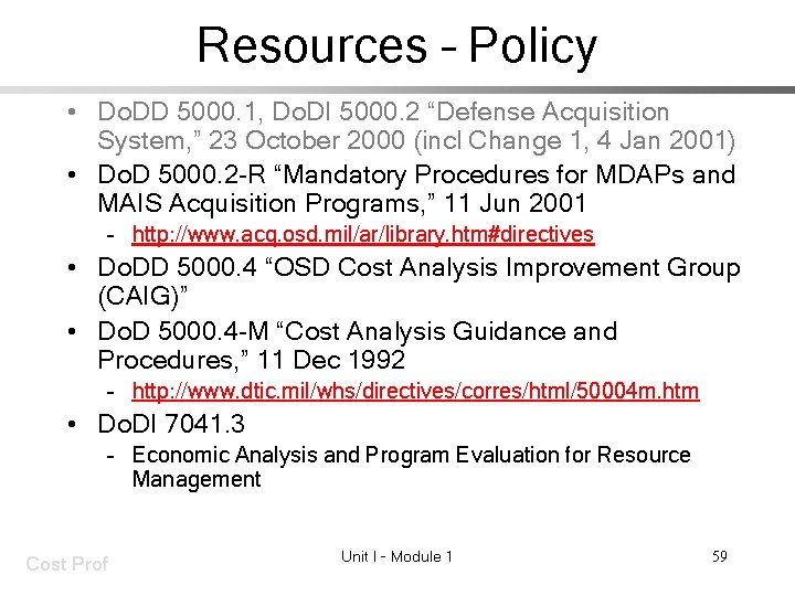 Resources – Policy • Do. DD 5000. 1, Do. DI 5000. 2 “Defense Acquisition