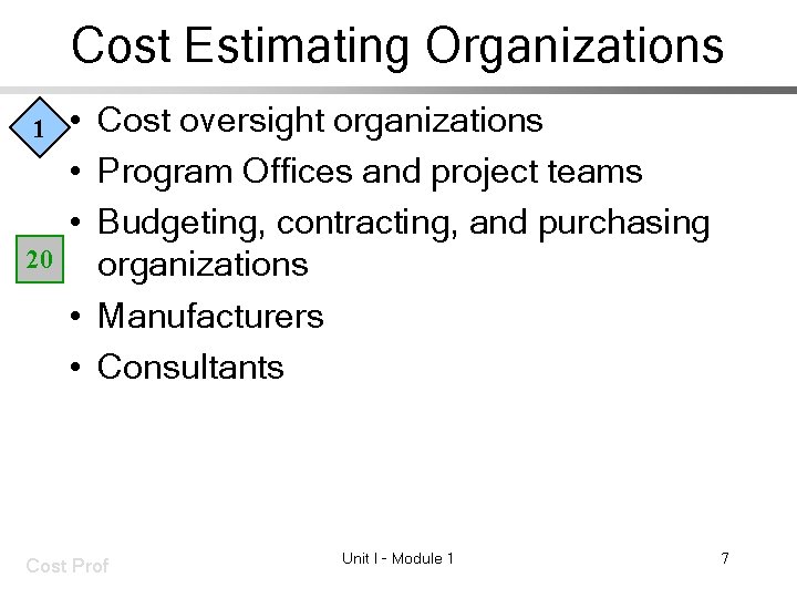 Cost Estimating Organizations 1 20 • Cost oversight organizations • Program Offices and project