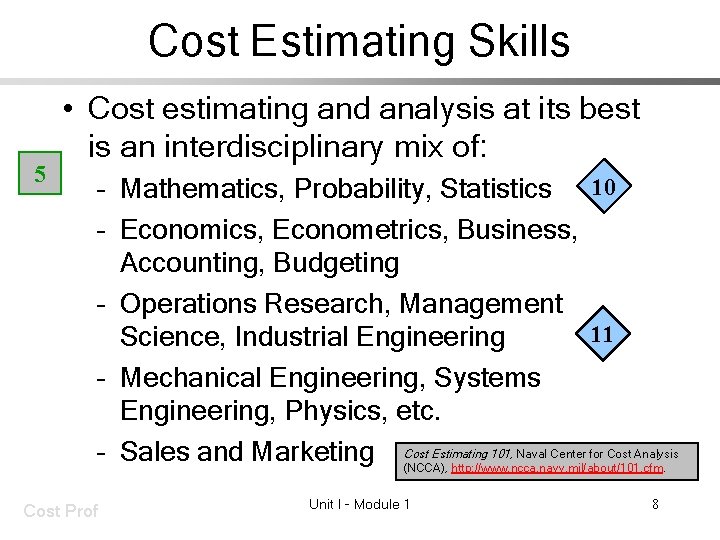 Cost Estimating Skills 5 • Cost estimating and analysis at its best is an