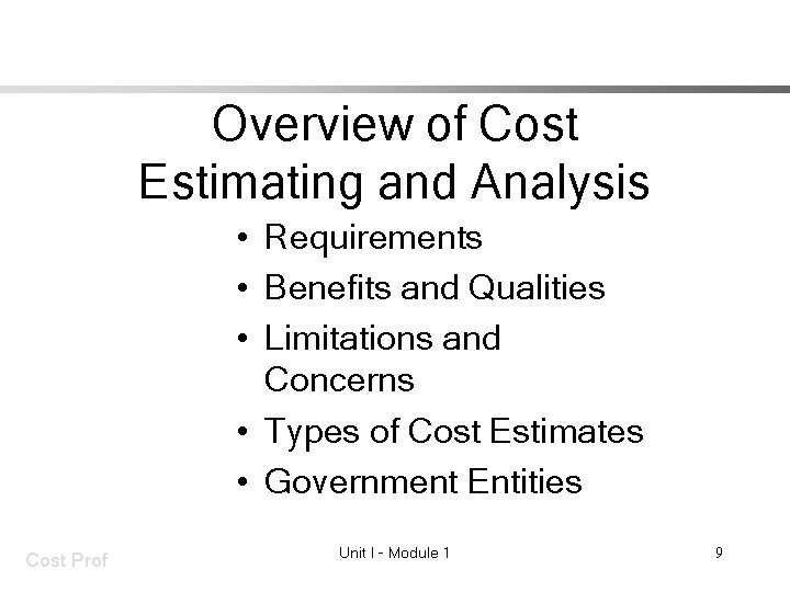 Overview of Cost Estimating and Analysis • Requirements • Benefits and Qualities • Limitations