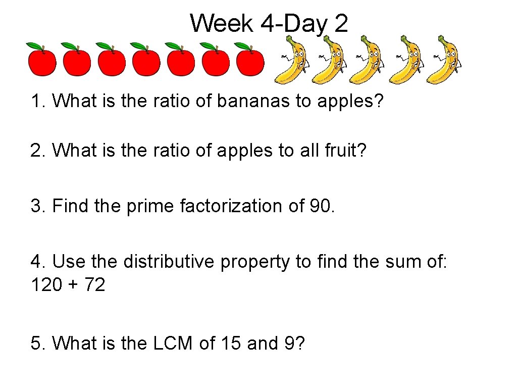 Week 4 -Day 2 1. What is the ratio of bananas to apples? 2.