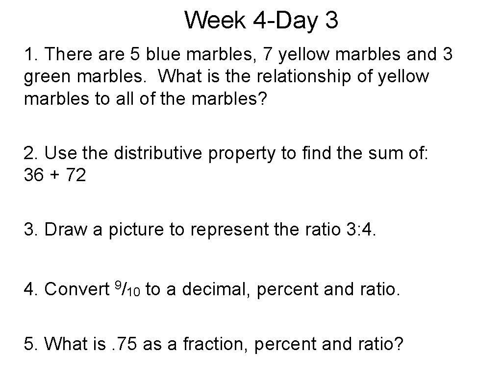 Week 4 -Day 3 1. There are 5 blue marbles, 7 yellow marbles and