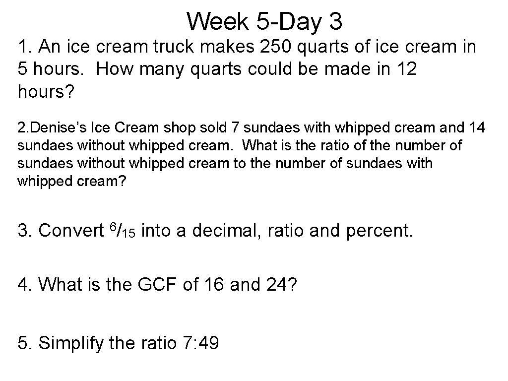 Week 5 -Day 3 1. An ice cream truck makes 250 quarts of ice