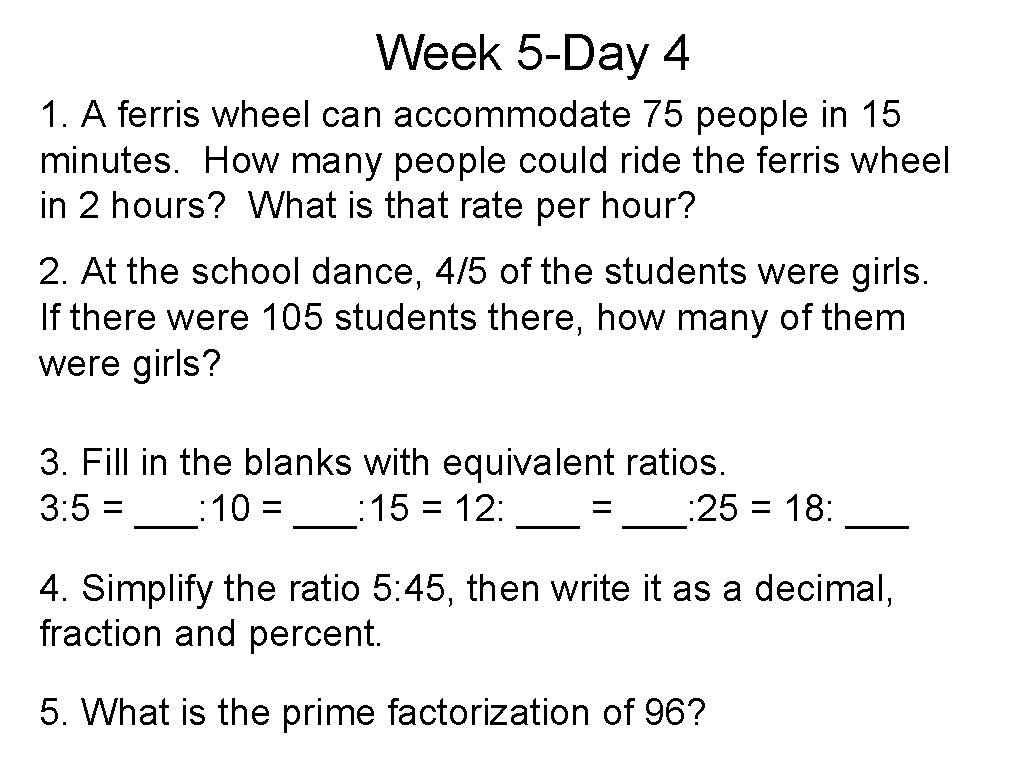 Week 5 -Day 4 1. A ferris wheel can accommodate 75 people in 15