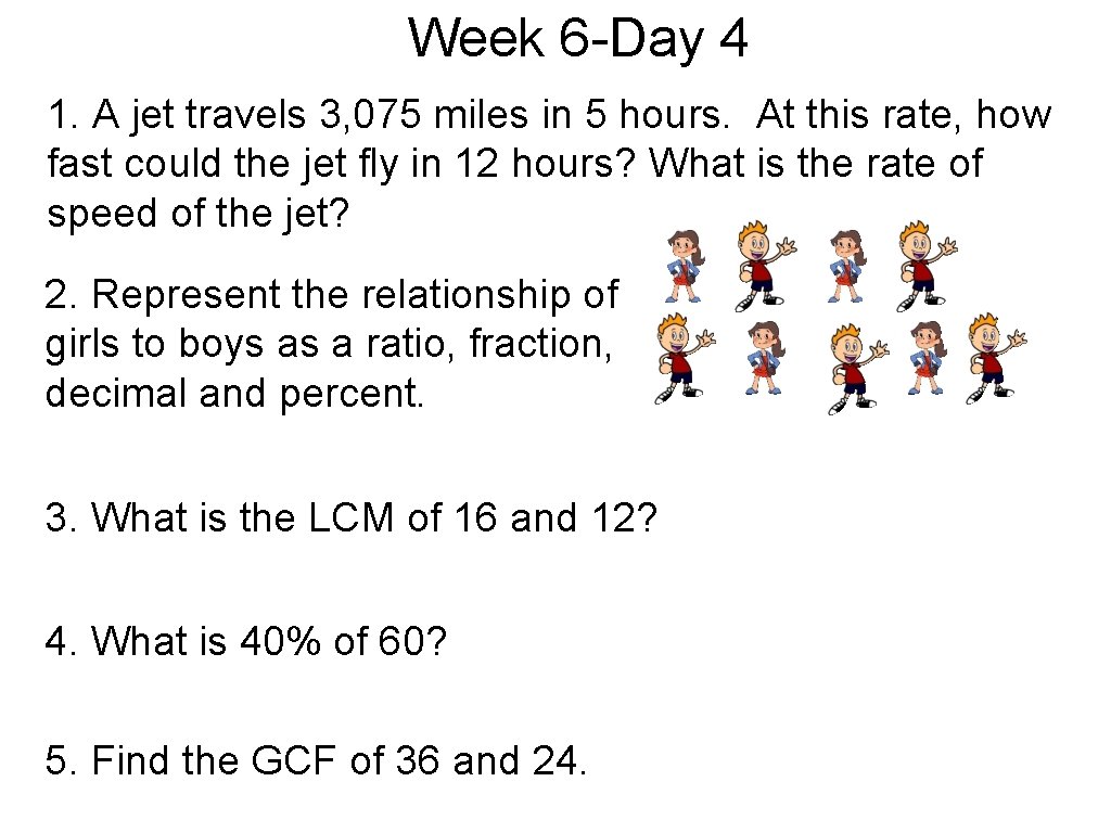 Week 6 -Day 4 1. A jet travels 3, 075 miles in 5 hours.