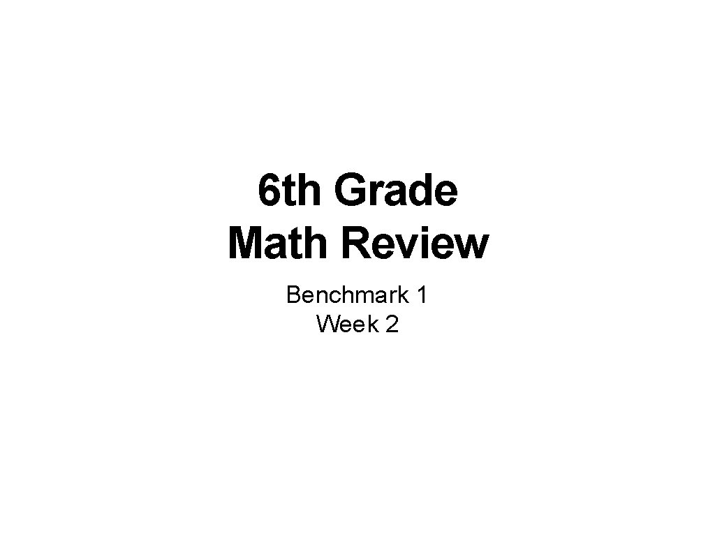 6 th Grade Math Review Benchmark 1 Week 2 