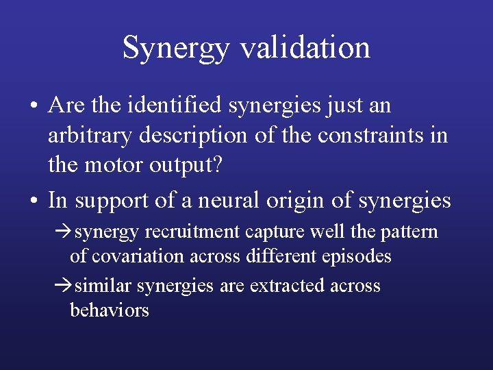 Synergy validation • Are the identified synergies just an arbitrary description of the constraints
