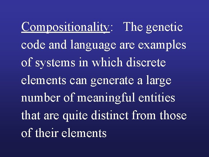 Compositionality: The genetic code and language are examples of systems in which discrete elements Compositionality: The genetic code and language are examples of systems in which discrete elements