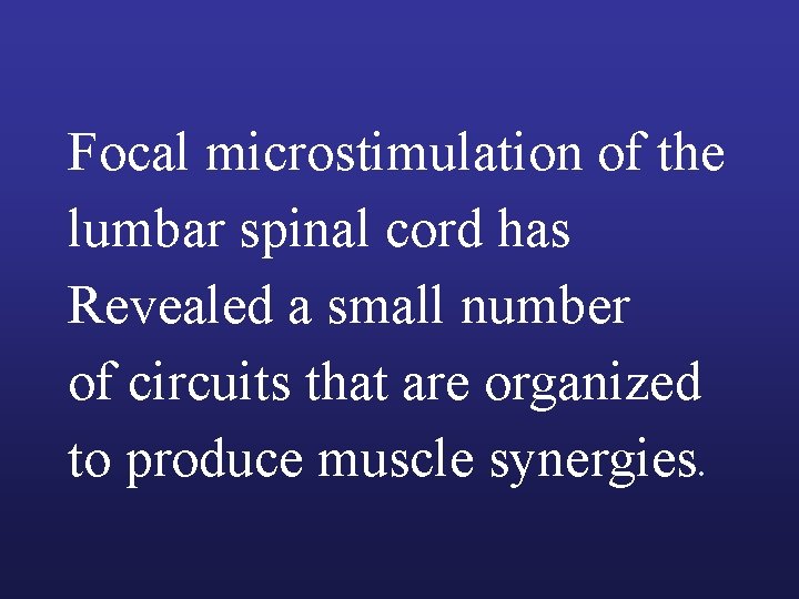 Focal microstimulation of the lumbar spinal cord has Revealed a small number of circuits