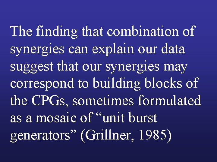 The finding that combination of synergies can explain our data suggest that our synergies The finding that combination of synergies can explain our data suggest that our synergies